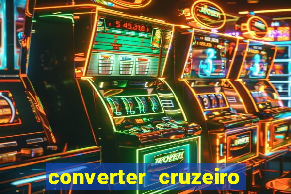 converter cruzeiro para real